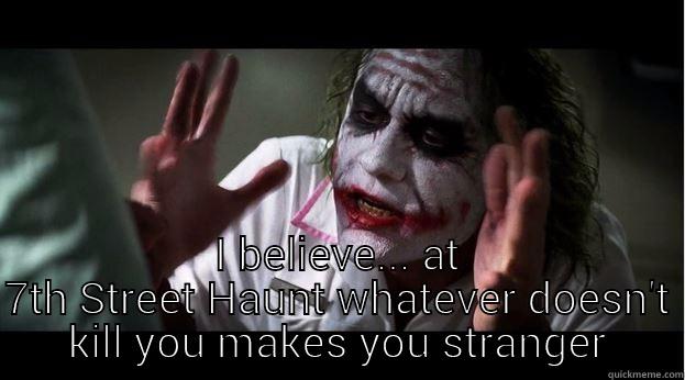  I BELIEVE... AT 7TH STREET HAUNT WHATEVER DOESN'T KILL YOU MAKES YOU STRANGER Joker Mind Loss