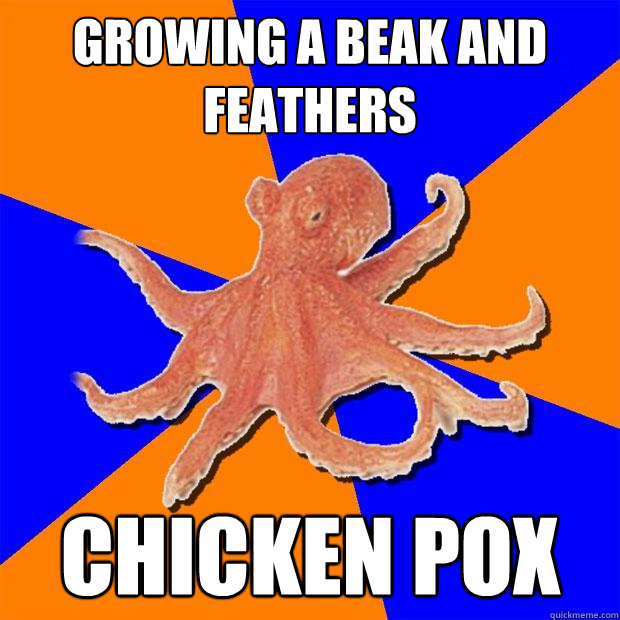 growing a beak and feathers chicken pox  Online Diagnosis Octopus