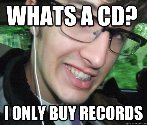 Whats a cd? I only buy records - Whats a cd? I only buy records  Hudson Hipster