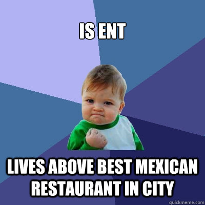 Is Ent Lives above best Mexican restaurant in city - Is Ent Lives above best Mexican restaurant in city  Success Kid