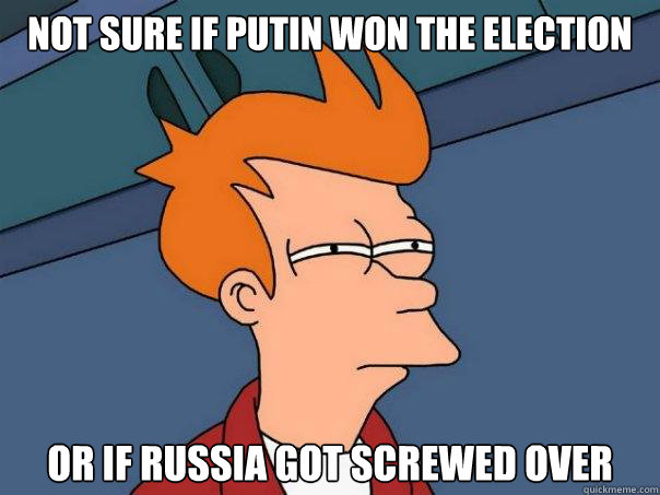 Not sure if Putin won the election Or if Russia got screwed over  Futurama Fry