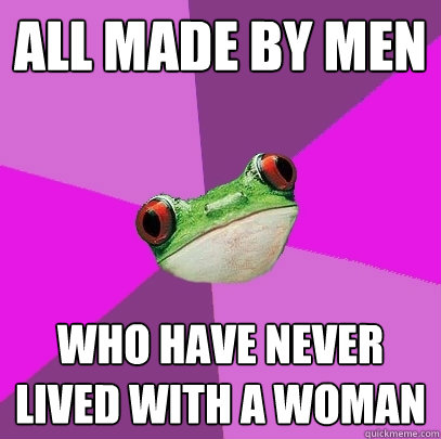 ALL MADE BY MEN WHO HAVE NEVER LIVED WITH A WOMAN  Foul Bachelorette Frog