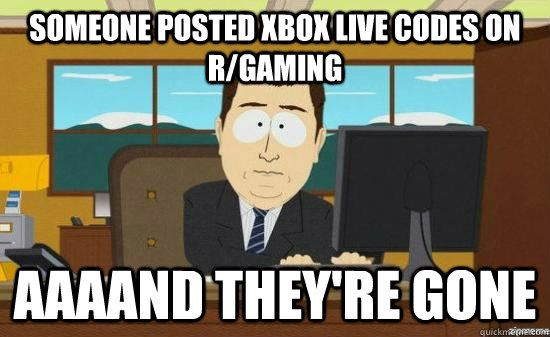 Someone posted Xbox live codes on r/gaming AAAAND they're gone  aaaand its gone