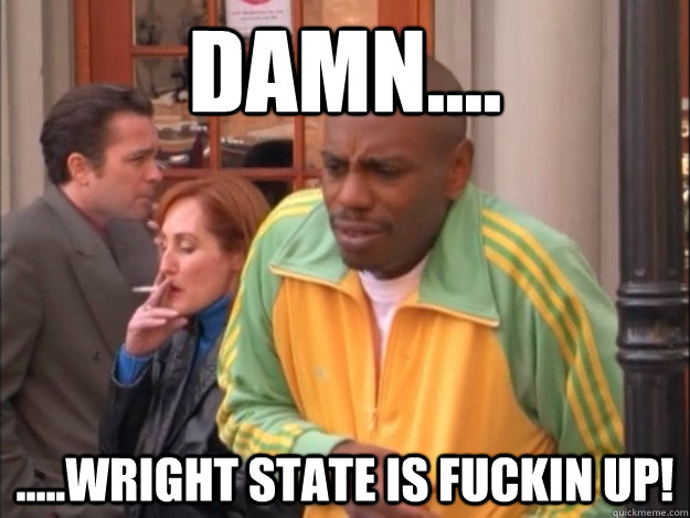 Damn.... .....Wright State is fuckin up! - Damn.... .....Wright State is fuckin up!  Misc