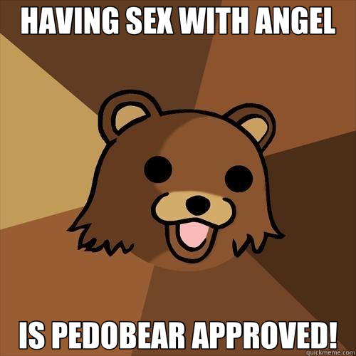 Having Sex With Angel Is Pedobear Approved Pedobear Quickmeme
