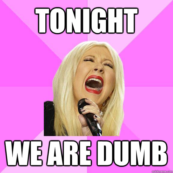 Tonight We are dumb  Wrong Lyrics Christina