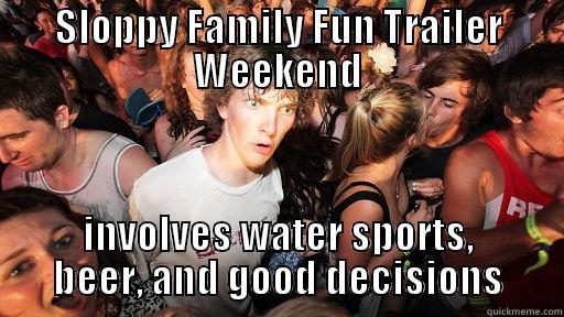 SLOPPY FAMILY FUN TRAILER WEEKEND INVOLVES WATER SPORTS, BEER, AND GOOD DECISIONS Sudden Clarity Clarence