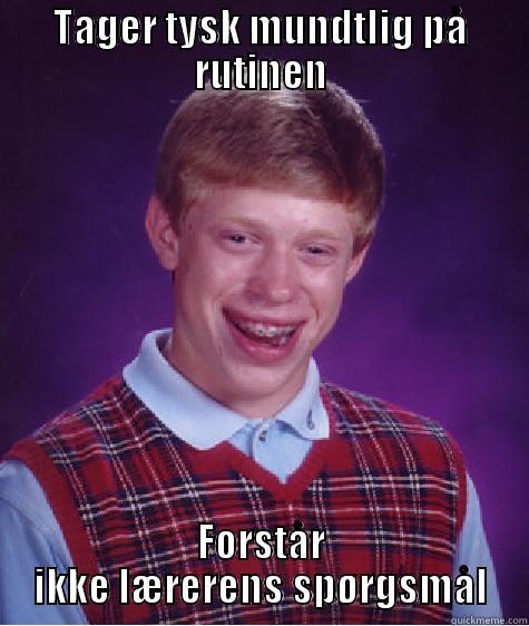 TAGER TYSK MUNDTLIG PÅ RUTINEN FORSTÅR IKKE LÆRERENS SPØRGSMÅL Bad Luck Brian