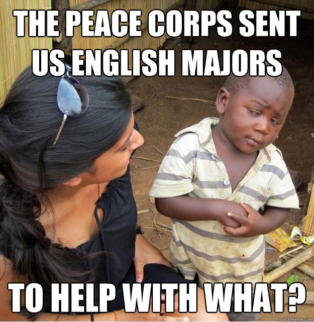 The Peace Corps sent us English majors To help with what? - The Peace Corps sent us English majors To help with what?  Misc