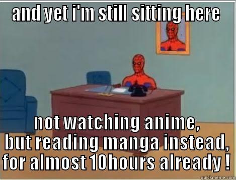 AND YET I'M STILL SITTING HERE NOT WATCHING ANIME, BUT READING MANGA INSTEAD, FOR ALMOST 10HOURS ALREADY ! Spiderman Desk