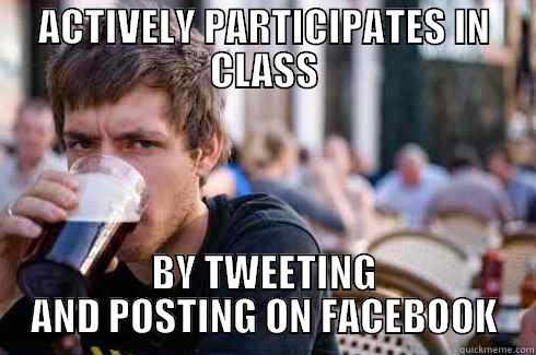 ACTIVELY PARTICIPATES IN CLASS BY TWEETING AND POSTING ON FACEBOOK Lazy College Senior