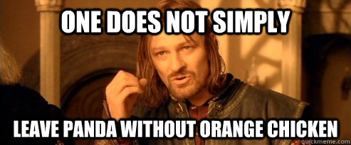 One does not simply leave panda without orange chicken  One Does Not Simply