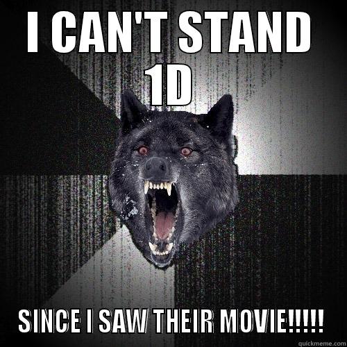 The truth - I CAN'T STAND 1D SINCE I SAW THEIR MOVIE!!!!! Insanity Wolf