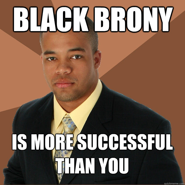 Black Brony Is more successful than you  Successful Black Man