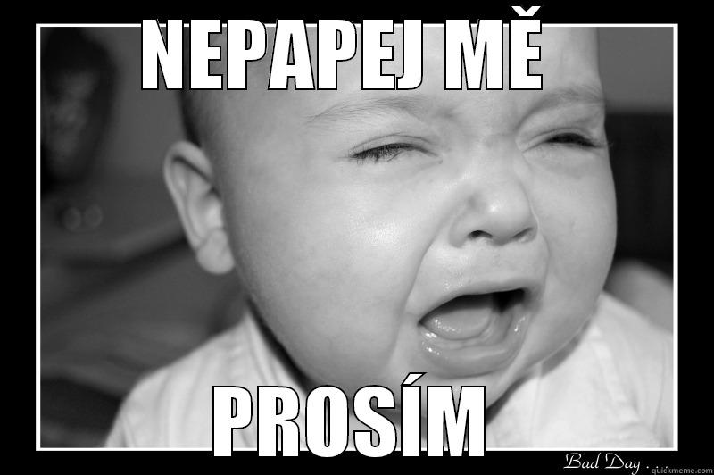 NEPAPEJ MĚ  PROSÍM Misc