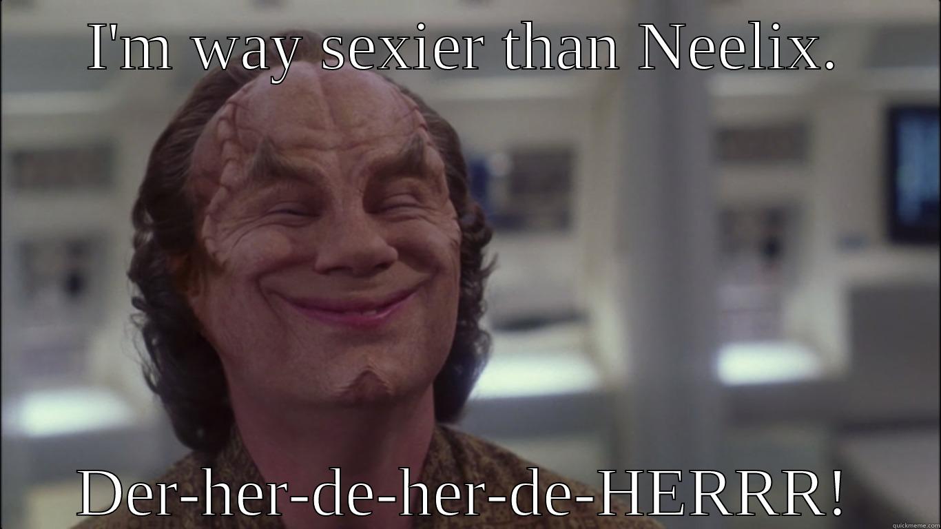 I'M WAY SEXIER THAN NEELIX. DER-HER-DE-HER-DE-HERRR! Misc