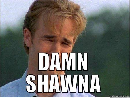  DAMN SHAWNA 1990s Problems