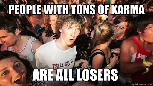 People with tons of Karma Are all losers  Sudden Clarity Clarence