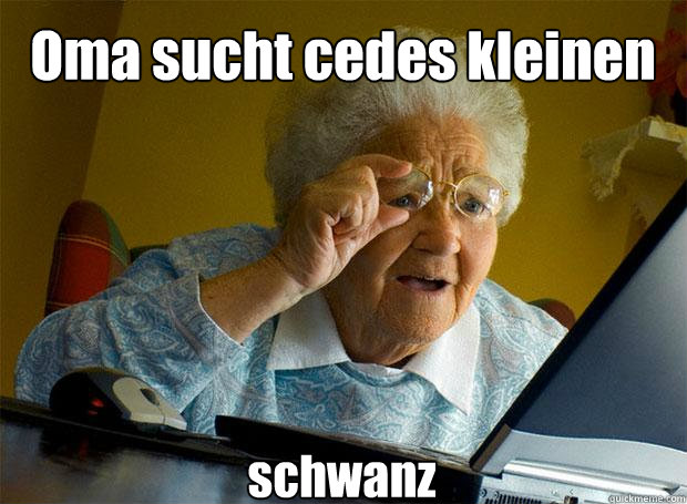 Oma sucht cedes kleinen  schwanz    Grandma finds the Internet