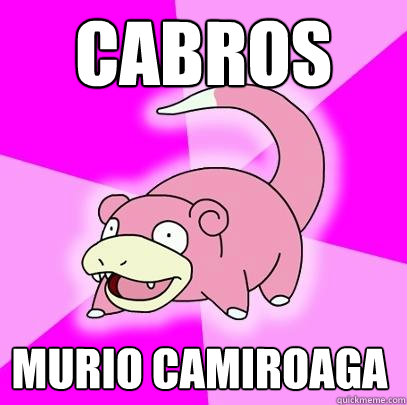 CABROS MURIO CAMIROAGA - CABROS MURIO CAMIROAGA  Slowpoke