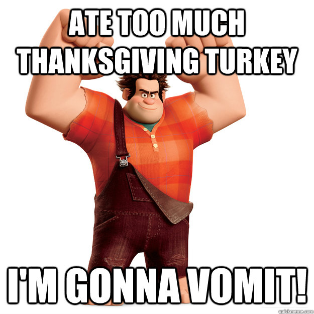 ATE TOO MUCH THANKSGIVING TURKEY I'M GONNA VOMIT!  Wreck-It Ralph