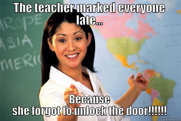 THE TEACHER MARKED EVERYONE LATE... BECAUSE SHE FORGOT TO UNLOCK THE DOOR!!!!!! Unhelpful High School Teacher