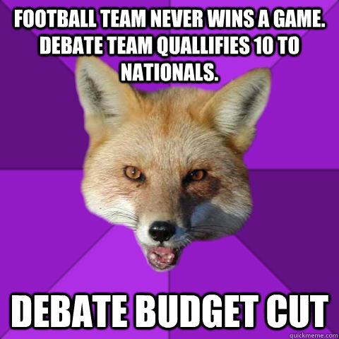 Football team never wins a game. Debate team quallifies 10 to nationals. Debate budget cut   Forensics Fox