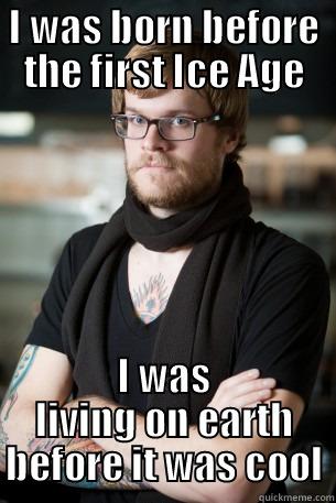 I WAS BORN BEFORE THE FIRST ICE AGE I WAS LIVING ON EARTH BEFORE IT WAS COOL Hipster Barista