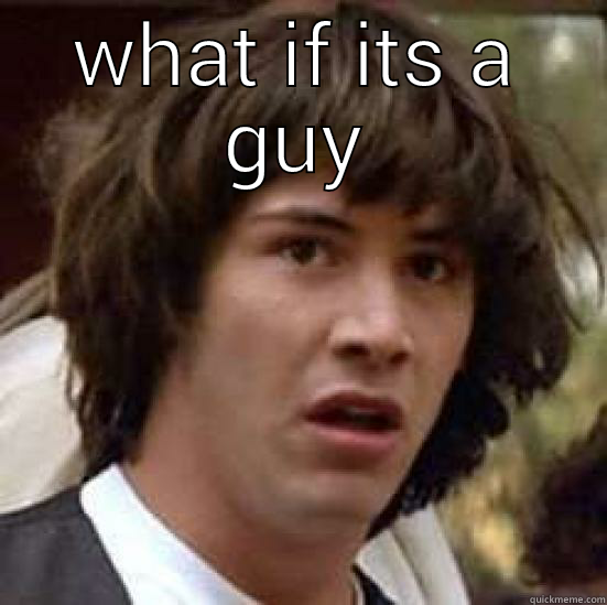 WHAT IF ITS A GUY  conspiracy keanu