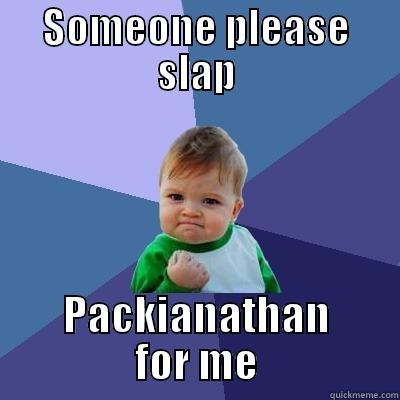 SOMEONE PLEASE SLAP PACKIANATHAN FOR ME Success Kid