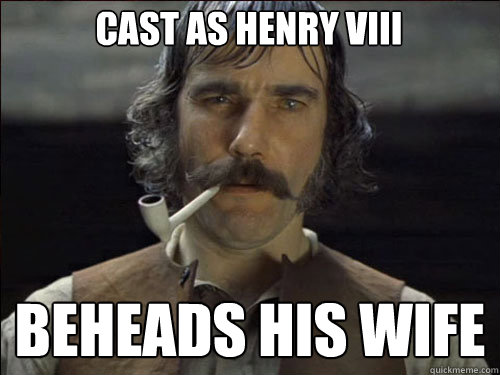 Cast as Henry VIII beheads his wife  