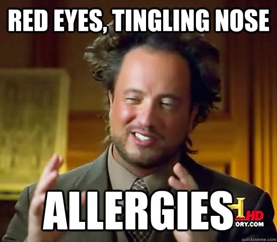 red eyes, tingling nose Allergies - red eyes, tingling nose Allergies  Ancient Aliens