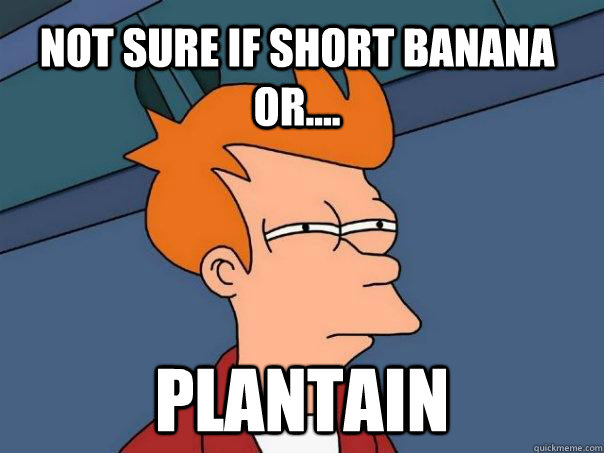 Not sure if short banana or.... plantain - Not sure if short banana or.... plantain  Futurama Fry