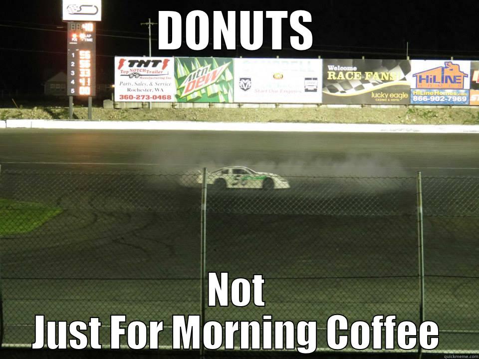 DONUTS NOT JUST FOR MORNING COFFEE Misc