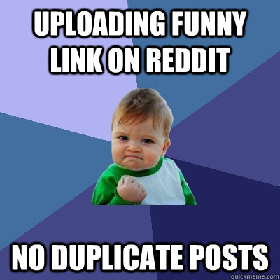 Uploading funny link on reddit  no duplicate posts  Success Kid