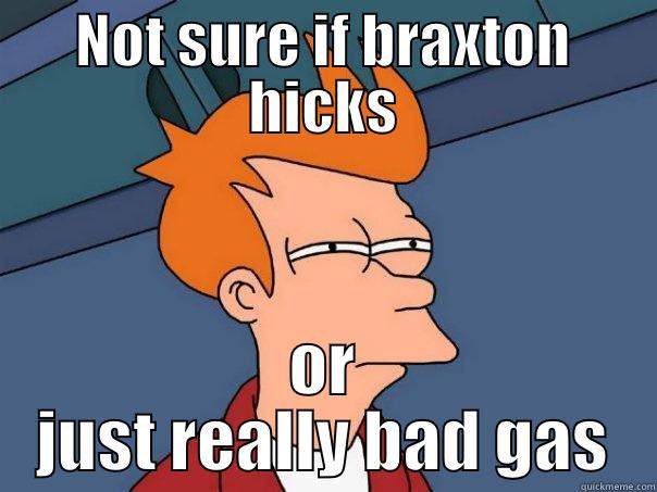 NOT SURE IF BRAXTON HICKS OR JUST REALLY BAD GAS Futurama Fry