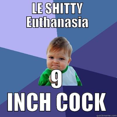 LE SHITTY EUTHANASIA 9 INCH COCK Success Kid