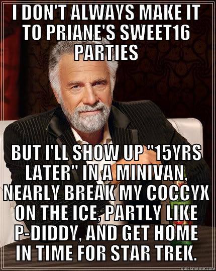 I DON'T ALWAYS MAKE IT TO PRIANE'S SWEET16 PARTIES BUT I'LL SHOW UP 