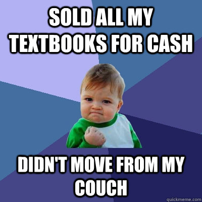 sold all my textbooks for cash didn't move from my couch  Success Kid