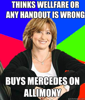 thinks wellfare or any handout is wrong buys mercedes on allimony  Sheltering Suburban Mom