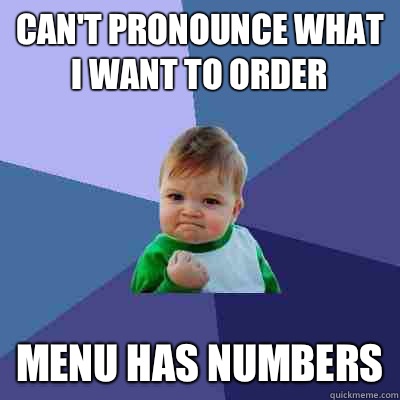 Can't pronounce what I want to order Menu has numbers  Success Kid