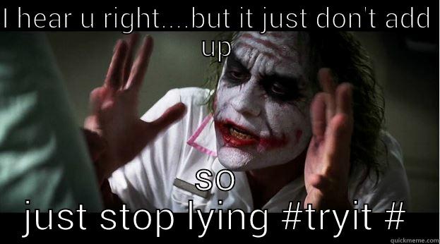 when they think they game tight @this1433banks - I HEAR U RIGHT....BUT IT JUST DON'T ADD UP SO JUST STOP LYING #TRYIT # Joker Mind Loss