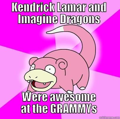 KENDRICK LAMAR AND IMAGINE DRAGONS WERE AWESOME AT THE GRAMMYS Slowpoke