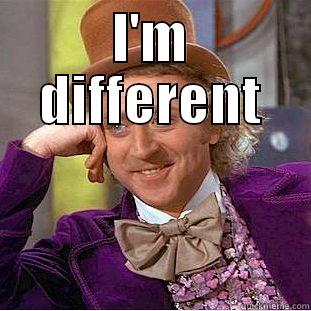 I'm different - I'M DIFFERENT  Creepy Wonka