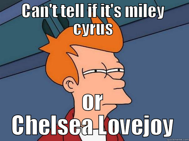 Chelsea lovejoy - CAN'T TELL IF IT'S MILEY CYRUS OR CHELSEA LOVEJOY Futurama Fry