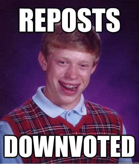 Reposts DOwnvoted  Bad Luck Brian