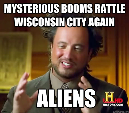 Mysterious booms rattle Wisconsin city again  Aliens - Mysterious booms rattle Wisconsin city again  Aliens  Ancient Aliens