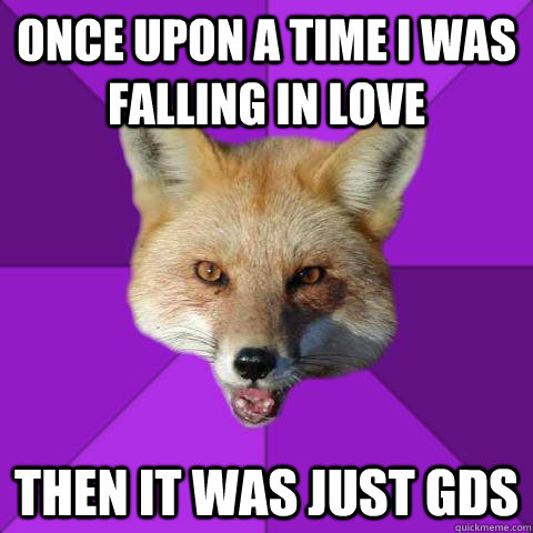 Once Upon A Time I was falling in love Then it was just GDS - Once Upon A Time I was falling in love Then it was just GDS  Forensics Fox