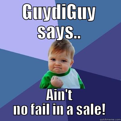 GUYDIGUY SAYS.. AIN'T NO FAIL IN A SALE! Success Kid