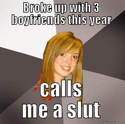 BROKE UP WITH 3 BOYFRIENDS THIS YEAR CALLS ME A SLUT Musically Oblivious 8th Grader